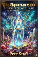 THE AQUARIAN BIBLE: THE NEW ORDER OF THE AGES B0GXGBFW6Q Book Cover
