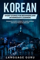 Korean Short Stories for Beginners and Intermediate Learners: Engaging Short Stories to Learn Korean and Build Your Vocabulary 195032124X Book Cover