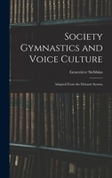 Society Gymnastics and Voice Culture: Adapted From the Delsarte System 1017664927 Book Cover