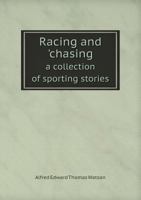 Racing and 'chasing: A Collection of Sporting Stories (Classic Reprint) 1241239363 Book Cover