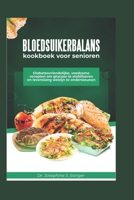 Bloedsuikerbalans Kookboek voor senioren: Diabetesvriendelijke voedzame recepten om glucose te stabiliseren en levenslang welzijn te ondersteunen (blood sugar balance) (Dutch Edition) B0F1Z1PKKW Book Cover