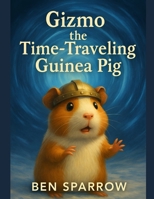 Gizmo the Time-Traveling Guinea Pig B0FHQRSLP9 Book Cover