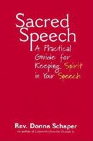 Sacred Speech: A Practical Guide for Keeping Spirit in Your Speech 1594730687 Book Cover