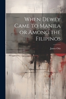 When Dewey Came to Manila or Among the Filipinos 1241097550 Book Cover