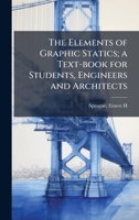 The Elements of Graphic Statics; a Text-book for Students, Engineers and Architects B0FHCX2G24 Book Cover