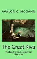 The Great Kiva: Pueblo Indian Ceremonial Chamber 1544743300 Book Cover