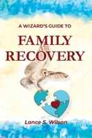 A Wizard's Guide to Family Recovery 1734140321 Book Cover