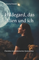 Hildegard, das Alien und ich: Überleben im medizinischen Systemfehler (Jummymums Erfolgs Geschichte) (German Edition) B0FP7SSG2L Book Cover