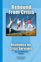 Rebound From Crisis: Resilience for Crisis Survivors 1478232269 Book Cover