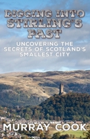 Digging into Stirling's Past: Uncovering the Secrets of Scotland's Smallest City 0995589798 Book Cover