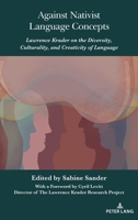 Against Nativist Language Concepts: Lawrence Krader on the Diversity, Culturality, and Creativity of Language (Lawrence Krader’s Legacy in Science, History and Philosophy, 3) 1636672736 Book Cover