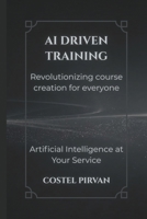 AI-Driven Training: Revolutionizing Course Creation for Everyone (Artificial Inteligence at Your Service!) B0DT3VV6HP Book Cover