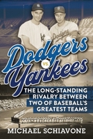 Dodgers vs. Yankees: The Long-Standing Rivalry Between Two of Baseball's Greatest Teams 1683583140 Book Cover