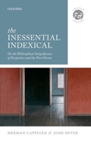 The Inessential Indexical: On the Philosophical Insignificance of Perspective and the First Person 0199686742 Book Cover