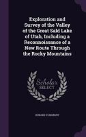 Exploration and Survey of the Valley of the Great Sald Lake of Utah, Including a Reconnoissance of a New Route Through the Rocky Mountains. 134125321X Book Cover