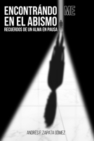Encontrándo-Me En El Abismo: Recuerdos de un Alma en Pausa (Spanish Edition) 6072969747 Book Cover