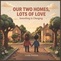 Our Two Homes: Something Is Changing: A Reassuring Children's Book on Divorce, Separation, and Changing Families B0H4YNL24R Book Cover