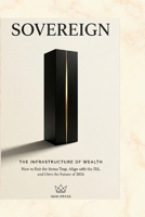 Sovereign: The Infrastructure of Wealth B0H96HRH1S Book Cover