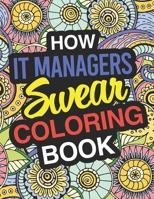 How IT Managers Swear: IT Manager Coloring Books 1713226618 Book Cover