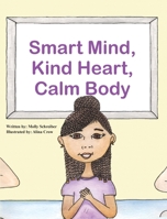 Smart Mind, Kind Heart, Calm Body 1736326473 Book Cover