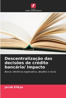Descentralização das decisões de crédito bancário/ Impacto: Banca: eficiência organizativa, desafios e riscos 6205831279 Book Cover