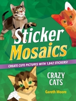 Sticker Mosaics: Crazy Cats: Create Cute Pictures with 1,842 Stickers! 1250228735 Book Cover