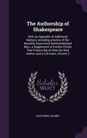 The Authorship of Shakespeare: With an Appendix of Additional Matters, Including a Notice of the Recently Discovered Northumberland Mss., a Supplement of Further Proofs That Francis Bacon Was the Real 1145549470 Book Cover