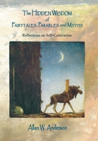 The Hidden Wisdom of Fairytales, Parables and Myths: Reflections on Self-Cultivation 1664190015 Book Cover