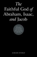The Faithful God of Abraham, Isaac, and Jacob 1973645009 Book Cover