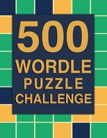 WORDLE PUZZLE CHALLENGE BOOK: 500 PUZZLES | THE ULTIMATE BRAINTEASER B0BW37KXD1 Book Cover