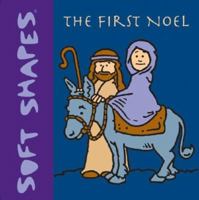 Soft Shapes: The First Noel (Soft Shapes) 1584763639 Book Cover