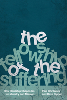 The Fellowship of the Suffering: How Hardship Shapes Us for Ministry and Mission 0830845305 Book Cover