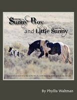 Sunny Boy and Little Sunny: A Pictorial Account of a Day in the Life of a Mustang Family and Its Day Old Colt 0615371191 Book Cover