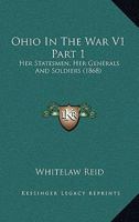Ohio In The War V1 Part 1: Her Statesmen, Her Generals And Soldiers 0548807841 Book Cover