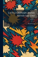 Little Orphan Annie Never Say Die! 1025805747 Book Cover