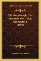 Die Morphologie Und Anatomie Von Cnicus Benedictus L (1908) 1166712079 Book Cover