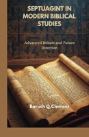 SEPTUAGINT IN MODERN BIBLICAL STUDIES: Advanced Debate and Future Direction B0DYMKSJVL Book Cover