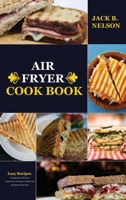 Air Fryer CookBook: Easy Recipes for Beginners with Tips & Tricks to Fry, Grill, Roast, and Bake Your Everyday Air Fryer Book 1802323538 Book Cover