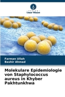 Molekulare Epidemiologie von Staphylococcus aureus in Khyber Pakhtunkhwa (German Edition) 6208610478 Book Cover