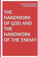 The handwork of God and the handwork of enemy: Dealing with the handworks of the enemy 1727341961 Book Cover