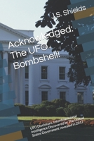 Acknowledged: The UFO Bombshell!: UFO Disclosure, Interdimensional Intelligence Discovered by The United States Government revealed in 2017 1521083487 Book Cover