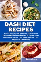 Dash Diet Recipes: A Life Transforming Guide For Hypertension Patients With Delicious Recipes To Enjoy A Low-Sodium Diet, Lower Your Blood Pressure, Lose Weight And Get Healthy 1801852634 Book Cover