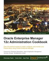 Oracle Enterprise Manager 12c Administration Cookbook 1849687404 Book Cover