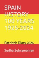 SPAIN HISTORY 100 YEARS 1925-2024: Patriotic Diary 2026 B0G4FRNPZ7 Book Cover