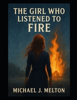 The Girl Who Listened To Fire B0F6CY8DPL Book Cover