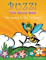 Buzz The Busy Bee: Who Wanted To Get To Heaven B0FVFYK4Z8 Book Cover