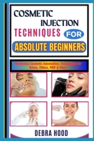 COSMETIC INJECTION TECHNIQUES: Mastering Cosmetic Injectables: Techniques for Botox, Fillers, PRP & More B0DYZ5W7R8 Book Cover