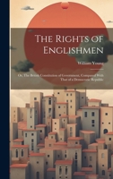 The Rights of Englishmen; or, The British Constitution of Government, Compared With That of a Democratic Republic 1019966858 Book Cover