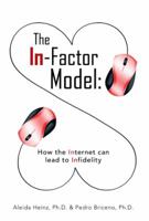 The In-Factor Model: How the Internet Can Lead to Infidelity 1452579075 Book Cover