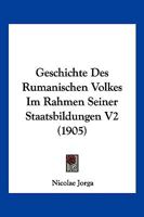 Geschichte Des Rumanischen Volkes Im Rahmen Seiner Staatsbildungen V2 (1905) 1161184708 Book Cover